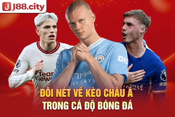 Đôi nét về kèo châu Á trong cá độ bóng đá