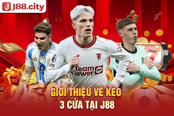 Giới thiệu về kèo 3 cửa tại J88
