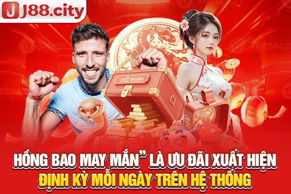 “Hồng bao may mắn” là ưu đãi xuất hiện định kỳ mỗi ngày trên hệ thống
