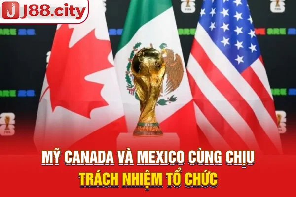 Mỹ, Canada và Mexico cùng chịu trách nhiệm tổ chức